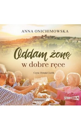 Oddam żonę w dobre ręce - Anna Onichimowska - Audiobook - 978-83-8194-371-0