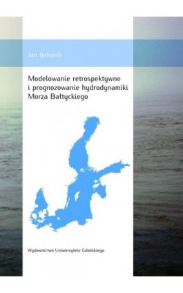 Modelowanie retrospektywne i prognozowanie hydrodynamiki Morza Bałtyckiego - Jan Jędrasik - Ebook - 978-83-7865-190-1