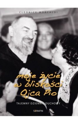 Moje życie w bliskości Ojca Pio - Cleonice Morcaldi - Ebook - 978-83-957717-2-9