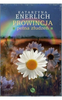 Prowincja pełna złudzeń - Katarzyna Enerlich - Ebook - 978-83-7779-327-5