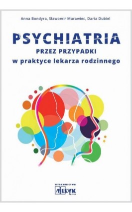 Psychiatria przez przypadki w praktyce lekarza rodzinnego - Anna Bondyra - Ebook - 9788364045912