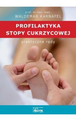 Profilaktyka stopy cukrzycowej praktyczne rady - Waldemar Karnafel - Ebook - 978-83-64045-65-3