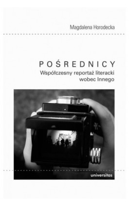 Pośrednicy Współczesny reportaż literacki wobec Innego - Magdalena Horodecka - Ebook - 978-83-242-6439-1