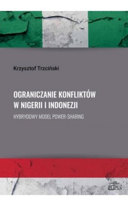 Ograniczanie konfliktów w Nigerii i Indonezji. - Krzysztof Trzciński - Ebook - 978-83-8017-290-6