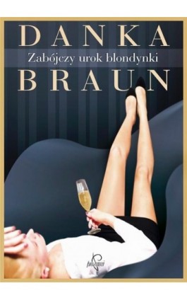 Zabójczy urok blondynki - Danka Braun - Ebook - 978-83-65223-37-1