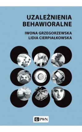 Uzależnienia behawioralne - Iwona Grzegorzewska - Ebook - 978-83-01-19784-1
