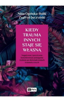 Kiedy trauma innych staje się własną - Nina Ogińska-Bulik - Ebook - 978-83-01-21252-0