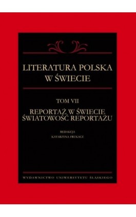 Literatura polska w świecie. T. 7: Reportaż w świecie światowość reportażu - Ebook - 978-83-226-3844-6