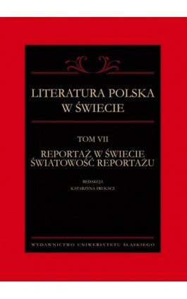 Literatura polska w świecie. T. 7: Reportaż w świecie światowość reportażu - Ebook - 978-83-226-3844-6