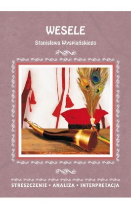 Wesele Stanisława Wyspiańskiego. Streszczenia, analiza, interpretacja - Wioleta Malec - Ebook - 978-83-8114-811-5