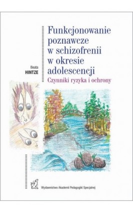 Funkcjonowanie poznawcze w schizofrenii w okresie adolescencji. Czynniki ryzyka i ochrony - Beata Hinze - Ebook - 978-83-66010-02-4