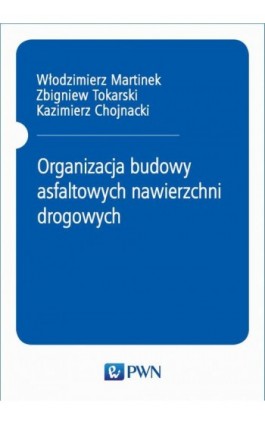 Organizacja budowy asfaltowych nawierzchni drogowych - Włodzimierz Martinek - Ebook - 978-83-01-16831-5