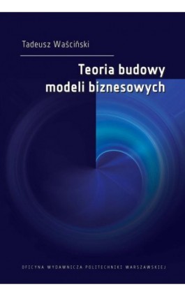 Teoria budowy modeli biznesowych - Tadeusz Waściński - Ebook - 978-83-8156-091-7
