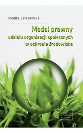 Model prawny udziału organizacji społecznych w ochronie środowiska - Monika Zakrzewska - Ebook - 978-83-8156-079-5