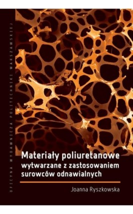Materiały poliuretanowe wytwarzane z zastosowaniem surowców odnawialnych - Joanna Ryszkowska - Ebook - 978-83-8156-095-5