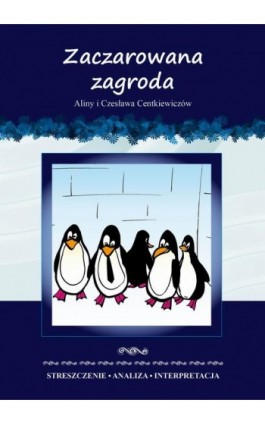 Zaczarowana zagroda Aliny i Czesława Centkiewiczów. Streszczenie, analiza, interpretacja - Anna Milewska - Ebook - 978-83-8114-813-9