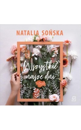 Wszystkie nasze dni - Natalia Sońska - Audiobook - 978-83-66570-02-3