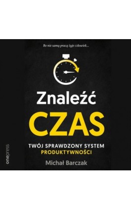 Znaleźć czas. Twój sprawdzony system produktywności - Michał Barczak - Audiobook - 978-83-283-6917-7