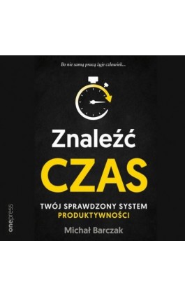 Znaleźć czas. Twój sprawdzony system produktywności - Michał Barczak - Audiobook - 978-83-283-6917-7