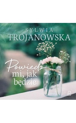 Powiedz mi jak będzie - Sylwia Trojanowska - Audiobook - 978-83-66570-03-0