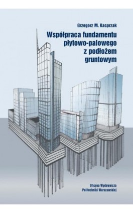 Współpraca fundamentu płytowo-palowego z podłożem gruntowym - Grzegorz Kacprzak - Ebook - 978-83-8156-104-4