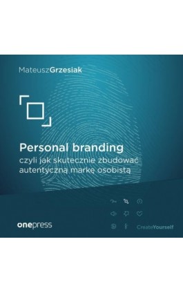 Personal branding, czyli jak skutecznie zbudować autentyczną markę osobistą - Mateusz Grzesiak - Audiobook - 978-83-283-7007-4