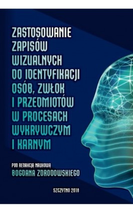 Zastosowanie zapisów wizualnych identyfikacji zwłok i przedmiotów w procesach wykrywczym i karnym - Ebook - 978-83-7462-633-0