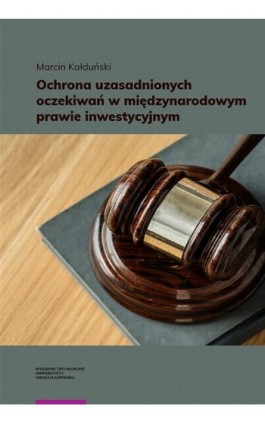 Ochrona uzasadnionych oczekiwań w międzynarodowym prawie inwestycyjnym - Marcin Kałduński - Ebook - 978-83-231-4162-4