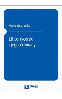 Ethos rycerski i jego odmiany - Maria Ossowska - Ebook - 978-83-01-13277-4