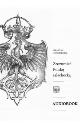 Zrozumieć Polskę szlachecką - Sebastian Adamkiewicz - Audiobook - 978-83-65156-33-4
