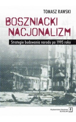 Boszniacki nacjonalizm - Tomasz Rawski - Ebook - 978-83-65390-67-7