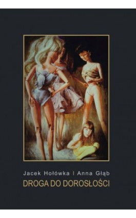 Droga do dorosłości. Pedagogika - filozofia - literatura piękna - Jacek Hołówka - Ebook - 978-83-66010-46-8
