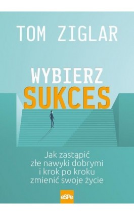 Wybierz sukces - Tom Ziglar - Ebook - 978-83-8201-024-4