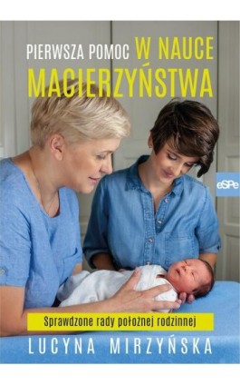 Pierwsza pomoc w nauce macierzyństwa - Lucyna Mirzyńska - Ebook - 978-83-7482-752-2