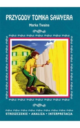 Przygody Tomka Sawyera Marka Twaina. Streszczenie, analiza, interpretacja - Danuta Anusiak - Ebook - 978-83-8114-806-1