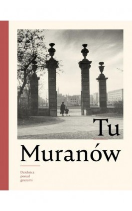 Tu Muranów. Dzielnica ponad gruzami - Ebook - 978-83-952378-9-8