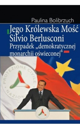 Jego Królewska Mość Silvio Berlusconi - Paulina Bolibrzuch - Ebook - 978-83-7545-253-2
