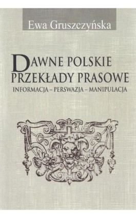 Dawne polskie przekłady prasowe - Ewa Gruszczyńska - Ebook - 978-83-7545-340-9