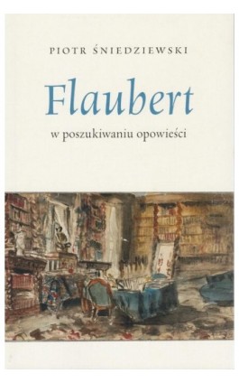 Flaubert - Piotr Śniedziewski - Ebook - 9788366448377