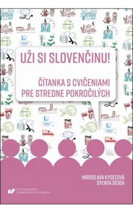 Uži si slovenčinu! Čítanka s cvičeniami pre stredne pokročilých - Miroslava Kyseľová - Ebook - 978-83-226-3642-8