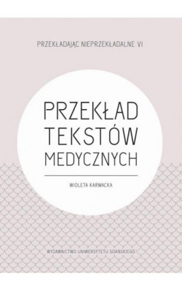 Przekład tekstów medycznych - Wioleta Karwacka - Ebook - 978-83-7865-989-1