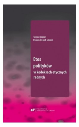 Etos polityków w kodeksach etycznych radnych - Tomasz Czakon - Ebook - 978-83-226-3774-6