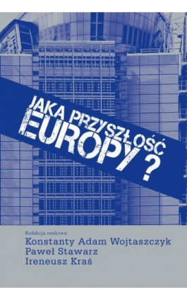 Jaka przyszłość Europy? - Konstanty Adam Wojtaszczyk - Ebook - 978-83-7545-914-2