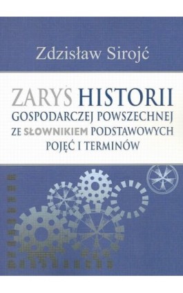 Zarys historii gospodarczej powszechnej ze słownikiem podstawowych pojęć i terminów - Zdzisław Sirojć - Ebook - 978-83-7545-402-4