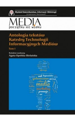 Antologia tekstów Katedry Technologii Informacyjnych Mediów Tom 1 - Agata Opolska-Bielańska - Ebook - 978-83-7545-861-9