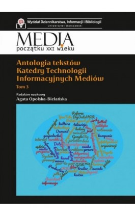 Antologia tekstów Katedry Technologii Informacyjnych Mediów. Tom 3 - Agata Opolska-Bielańska - Ebook - 978-83-7545-944-9
