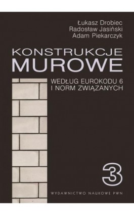 Konstrukcje murowe wg Eurokodu 6 i norm związanych. Tom 3 - Łukasz Drobiec - Ebook - 978-83-011-8814-6