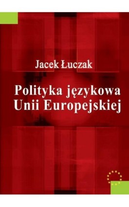 Polityka językowa Unii Europejskiej - Jacek Łuczak - Ebook - 978-83-7545-180-1