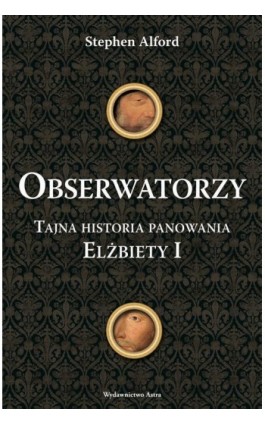 Obserwatorzy. Tajni agenci królowej Elżbiety I - Stephen Alford - Ebook - 978-83-89981-96-7