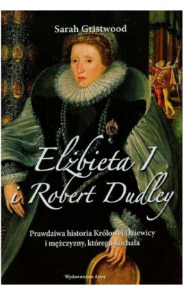 Elżbieta I i Robert Dudley - Sarah Gristwood - Ebook - 978-83-89981-95-0